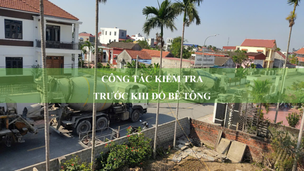 Công tác kiểm tra trước khi đổ bê tông